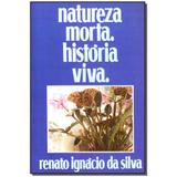 Livro - Natureza Morta Historia Viva - Renato ignacio
