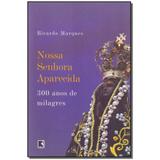 Livro - Nossa Senhora Aparecida - 300 Anos De Milagres - Record
