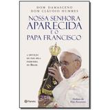 Livro - Nossa Senhora Aparecida E O Papa Francisco - Planeta