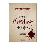 Livro O Amor Mais Louco Da História Deive Leonardo - Editora quatro ventos