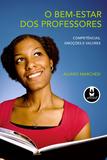 Livro - O Bem-Estar dos Professores - Competências, Emoções e Valores