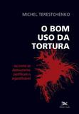 Livro - O bom uso da tortura - Ou como as democracias justificam o injustificável