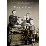 Livro - O Castelo de Papel - Uma história de Isabel de Bragança, princesa imperial do Brasil, e Gastão de Orléans, conde d’Eu