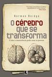 Livro - O cérebro que se transforma - Como a neurociência pode curar as pessoas
