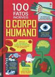 Livro - O corpo humano : 100 fatos incríveis