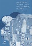 Livro - O culpado de tudo ? ou, simplesmente, o amor