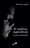 Livro o cultivo espiritual em tempos de conectividade - francisco galvão - Paulus