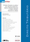 Livro - O direito tributário na prática dos tribunais superiores: Sistema tributário nacional e código tributário nacional em debate