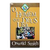 Livro O Homem Que Deus Usa Oswald Smitch - Editora vida
