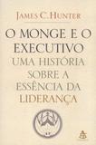 Livro - O Monge e o Executivo - James C. Hunter - Sextante