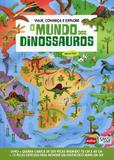 Livro - O mundo dos dinossauros : Viaje, conheça e explore