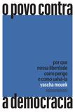 Livro - O povo contra a democracia - Por que nossa liberdade corre perigo e como salvá-la