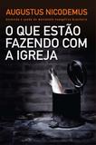 Livro - O que estão fazendo com a Igreja - Ascensão e queda do movimento evangélico brasileiro