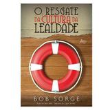 Livro O Resgate da Cultura da Lealdade Bob Sorge - Editora atos
