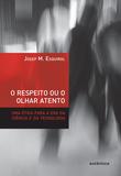 Livro - O respeito ou o olhar atento - Uma ética para a era da ciência e da tecnologia