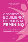Livro - O Segredo do Equilíbrio Hormonal Feminino - Como a Reposição Controlada de Testosterona Pode Mudar Sua Vida