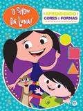 Livro - O Show da Luna - Aprendendo cores e formas