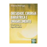 Livro - Obesidade, Cirurgia Bariátrica e Emagrecimento - Vivências e Significados - Nóbrega - Juruá