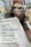 Livro - Os excluídos da história: Operários, mulheres e prisioneiros - Operários, mulheres e prisioneiros
