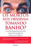 Livro - Os Mortos Nos Observam Tomando Banho? - E Outras Perguntas Que Você Morre De Vontade De Fazer A Um Médium.