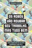 Livro - Os robôs vão roubar seu trabalho, mas tudo bem - Como sobreviver ao colapso econômico e ser feliz