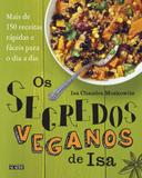 Livro - Os segredos veganos de Isa - Mais de 150 receitas práticas e fáceis para o dia a dia