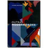 Livro - Outras Modernidades - Vol01 - Nuestra America E Eu - Fgv