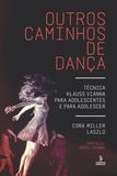 Livro - Outros caminhos de dança - Técnica Klauss Vianna para adolescentes e para adolescer