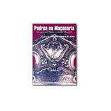 Livro - Padres na Maçonaria: Por que um Padre se Torna Maçom - Editora