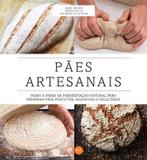 Livro - Pães artesanais : Passo a passo da fermentação natural