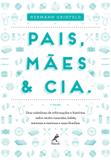 Livro - Pais, mães & cia. - Uma coletânea de informações e histórias sobre recém-nascidos, bebês, meninas e meninos e suas famílias