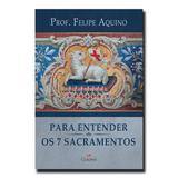 Livro para entender os sete sacramentos - felipe aquino - Cleofas