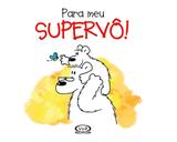 Livro - Para meu supervô!