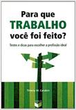 Livro - Para que trabalho você foi feito?: Testes e dicas para escolher a profissão ideal