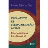 Livro - Parâmetros de fundamentação moral - Ética teológica ou ética filosófica?
