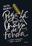 Livro - Pega lá uma chave de fenda: E outras divagações sobre o amor