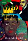 Livro - Pepitas brasileiras - Do Rio de Janeiro ao Maranhão, uma viagem de 5.000 quilômetros em busca dos heróis negros do país