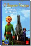 Livro - Pequeno Principe O Planeta Da Musica 8 A 12 Anos - Leya