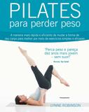 Livro - Pilates Para Perder Peso - A Maneira Mais Rápida E Eficiente De Mudar A Forma De Seu Corpo Para Melhor Por Meio De Exercícios Simples E Eficazes.