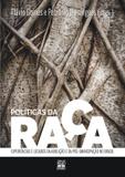 Livro - Políticas da raça - experiências e legados da abolição e da pós-emancipação no Brasil