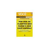 Livro - Por que os clientes nao fazem o que voce espera (col. voce s/a) col. voce s/a - Editora
