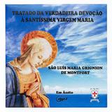 Livro pra ouvir - tratado da verdadeira devoção à santíssima virgem maria - Armazem
