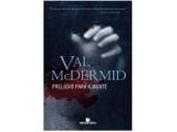 Livro Prelúdio Para a Morte - Val McDermid