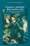Livro - Procurar e encontrar Deus no dia a dia por meio dos Exercícios Espirituais de Santo Inácio