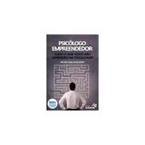 Livro - Psicologo Empreendedor - Tudo o que Você não Apreendeu na Faculdade! - Soalheiro - Sanar