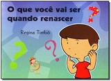 Livro - Que Voce Vai Ser Quando Renascer, O - Boa nova