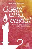 Livro - Quem ama, cuida! - O cuidado como caminho para a felicidade