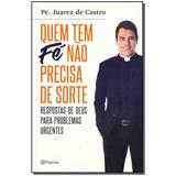Livro - Quem Tem Fe Nao Precisa De Sorte - Planeta