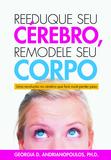 Livro - Reeduque seu Cérebro, Remodele seu Corpo - Uma revolução no cérebro que fará você perder peso