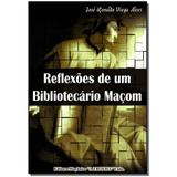 Livro - Reflexoes De Um Bibliotecario Macom - Maconica trolha